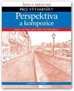 Perspektiva a kompozice -  Škola kreslení pro výtvarníky - Barrington Barber