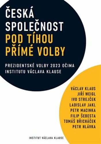 Česká společnost pod tíhou přímé volby - Tomáš Břicháček, Ivo Strejček, Ladislav Jakl, Petr Macinka, Petr Hlávka, Filip Šebesta, Jiří Weigl, Václav Klaus
