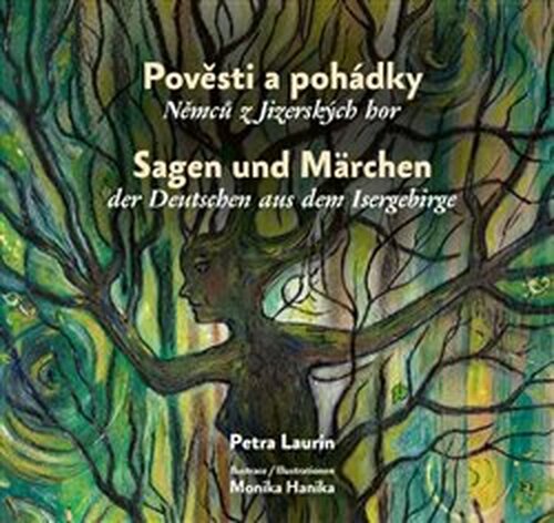 Pověsti a pohádky Němců z Jizerských hor / Sagen und Märchen der Deutschen aus dem Isergebirge - Petra Laurin