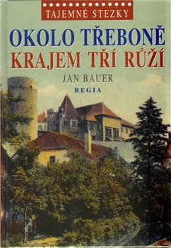 Okolo Třeboně krajem tří růží - Jan Bauer