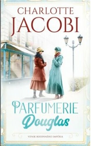 Parfumerie Douglas: Vznik rodinného impéria - Charlotte Jacobi