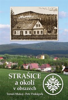 Strašice a okolí v obrazech - Tomáš Makaj, Petr Prokůpek