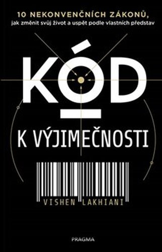 Kód k výjimečnosti - 10 nekonvenčních zákonů, jak změnit svůj život a uspět podle vlastních představ - Vishen Lakhiani