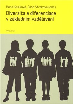 Diverzita a diferenciace v základním vzdělávání - Jana Straková, Hana Kasíková