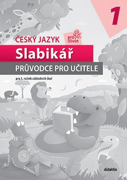 Český jazyk pro život 1 - Průvodce pro učitele - Slabikář