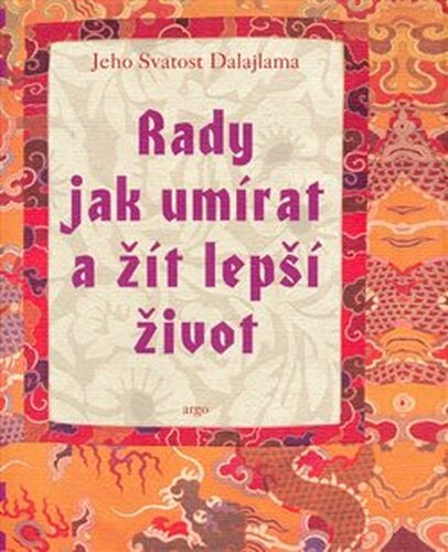 Rady jak umírat a žít lepší život - Jeho svatost Dalajlama XIV.