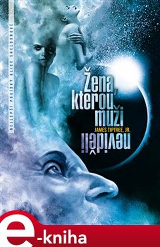 Žena, kterou muži neviděli - James Tiptree Jr.