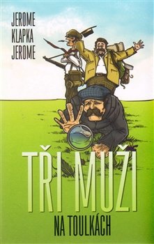 Tři muži na toulkách - Jerome Klapka Jerome