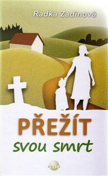Přežít svou smrt - Radka Zadinová