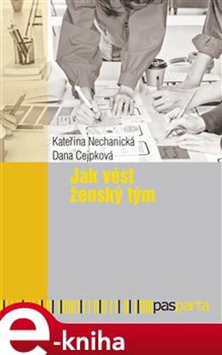 Jak vést ženský tým - Dana Cejpková, Kateřina Nechanická