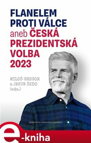 Flanelem proti válce aneb Česká prezidentská volba 2023