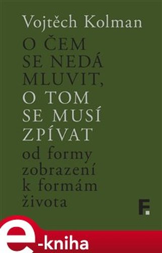 O čem se nedá mluvit, o tom se musí zpívat - Vojtěch Kolman