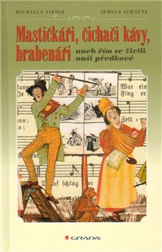 Mastičkáři, čichači kávy, brabenáři - Michaela Vieser, Irmela Schautz