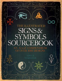 The Illustrated Sign and Symbols Sourcebook - Adele Nozedar
