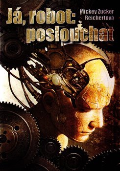 Já, robot: poslouchat - Mickey Zucker Reichertová