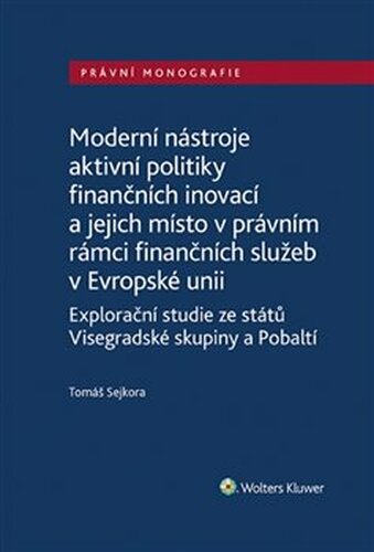 Moderní nástroje aktivní politiky finančních inovací a jejich místo v právním rámci finančních služeb v Evropské unii - Tomáš Sejkora