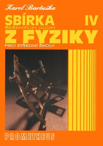 Sbírka řešených úloh z fyziky pro střední školy IV (Optika, Fyzika mikrosvěta, Speciální teorie relativity, Astrofyzika)