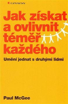 Jak získat a ovlivnit téměř každého - Paul McGee