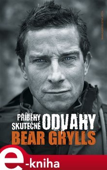 Příběhy skutečné odvahy - Bear Grylls