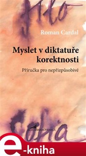 Myslet v diktatuře korektnosti - Roman Cardal