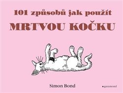 101 způsobů, jak použít mrtvou kočku - Simon Bond