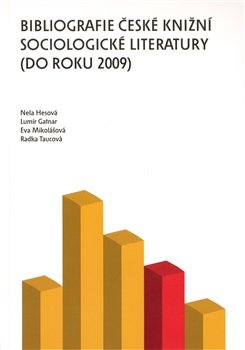 Bibliografie české knižní sociologické literatury (do roku 2009) - Eva Mikolášková, Nela Hesová, Lumír Gatnar, Radka Taucová