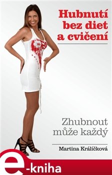 Hubnutí bez diet a cvičení - Martina Králíčková