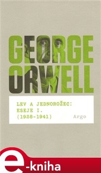 Lev a jednorožec : Eseje I. (1928–1941) - George Orwell