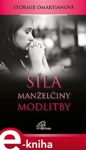 Síla manželčiny modlitby - Stormie Omartianová