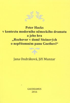Peter Hacks v kontextu moderního německého dramatu a jeho hra "rozhovor v domě Steinových o nepřítomném panu Goethovi"