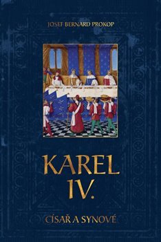 Karel IV. - Císař a synové - Josef Bernard Prokop