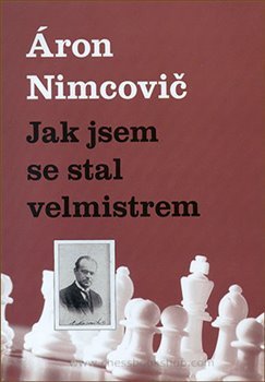 Jak jsem se stal velmistrem - Aaron Nimcovič