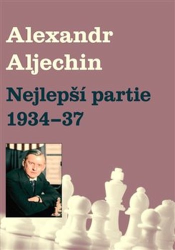 Nejlepší partie 1934-1937 - Alexandr Alechin