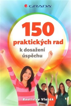 150 praktických rad k dosažení úspěchu - Rostislav Vlasák