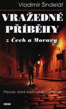 Vražedné příběhy z Čech a Moravy - Vladimír Šindelář