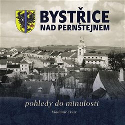 Bystřice nad Pernštejnem – pohledy do minulosti - Vladimír Cisár