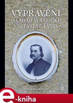 Vyprávění o chudém básníku nešťastné lásky - Iva Dohnalová