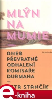 Mlýn na mumie - Petr Stančík