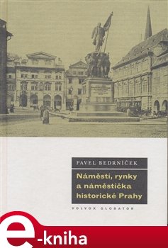 Náměstí, rynky a náměstíčka historické Prahy - Pavel Bedrníček