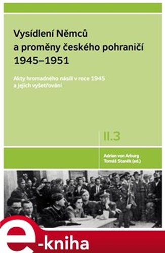 Vysídlení Němců a proměny českého pohraničí 1945–1951 II. díl 3. svazek - Adrian von Arburg