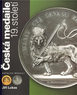 Česká medaile 19. století / Katalog medailí - Jiří Lukas