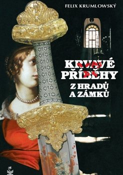 Krvavé příběhy z hradů a zámků - Felix Krumlowský