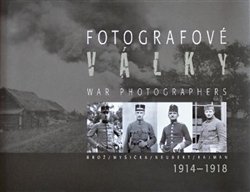 Fotografové války 1914-1918 - Jan Haas, Jaroslav Kučera, Karel Martínek