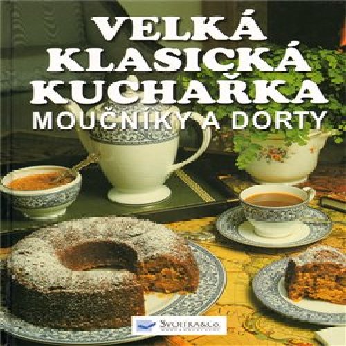 Velká klasická kuchařka - Moučníky a dorty