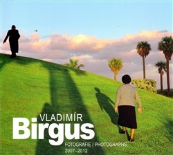 Fotografie/Photographs 2007-2012 - Vladimír Birgus