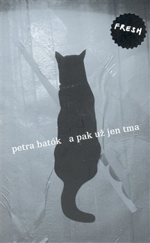 A pak už jen tma - Petra Batók