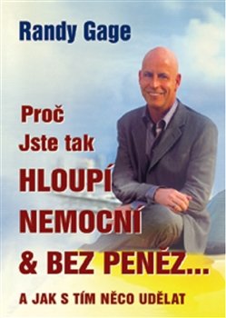 Proč jste tak hloupí, nemocní a bez peněz - Randy Gage