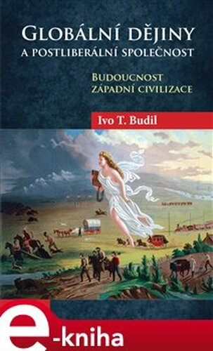 Globální dějiny a postliberální společnost - Ivo T. Budil