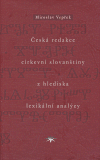 Česká redakce církevní slovanštiny z hlediska lexikální analýzy - Miroslav Vepřek