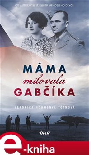 Máma milovala Gabčíka (a ještě Alenku a Československo)